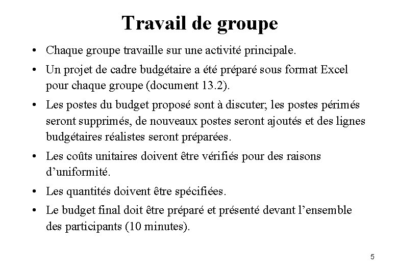 Travail de groupe • Chaque groupe travaille sur une activité principale. • Un projet