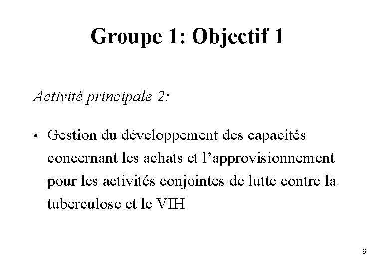 Groupe 1: Objectif 1 Activité principale 2: • Gestion du développement des capacités concernant