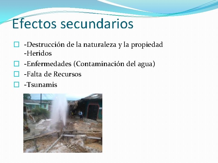 Efectos secundarios � -Destrucción de la naturaleza y la propiedad -Heridos � -Enfermedades (Contaminación