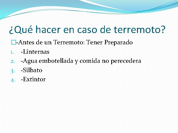 ¿Qué hacer en caso de terremoto? �-Antes de un Terremoto: Tener Preparado 1. -Linternas