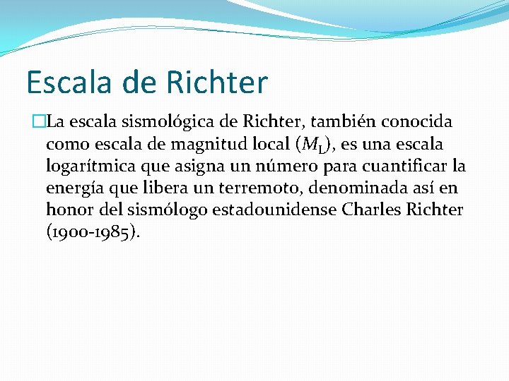 Escala de Richter �La escala sismológica de Richter, también conocida como escala de magnitud