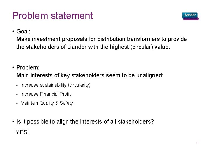 Problem statement • Goal: Make investment proposals for distribution transformers to provide the stakeholders