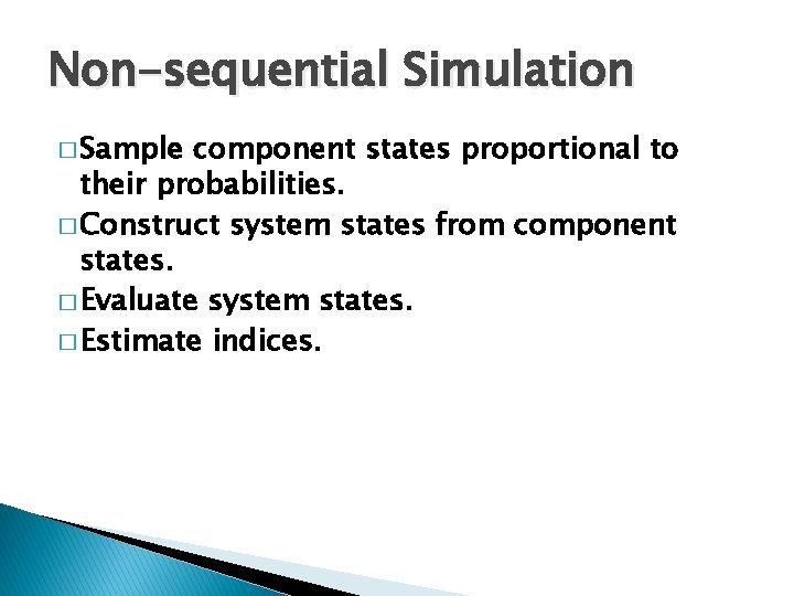 Non-sequential Simulation � Sample component states proportional to their probabilities. � Construct system states