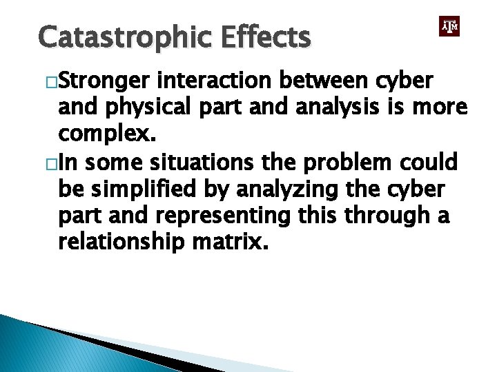 Catastrophic Effects �Stronger interaction between cyber and physical part and analysis is more complex.
