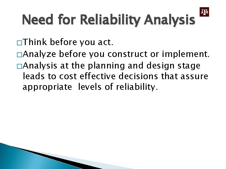 Need for Reliability Analysis � Think before you act. � Analyze before you construct