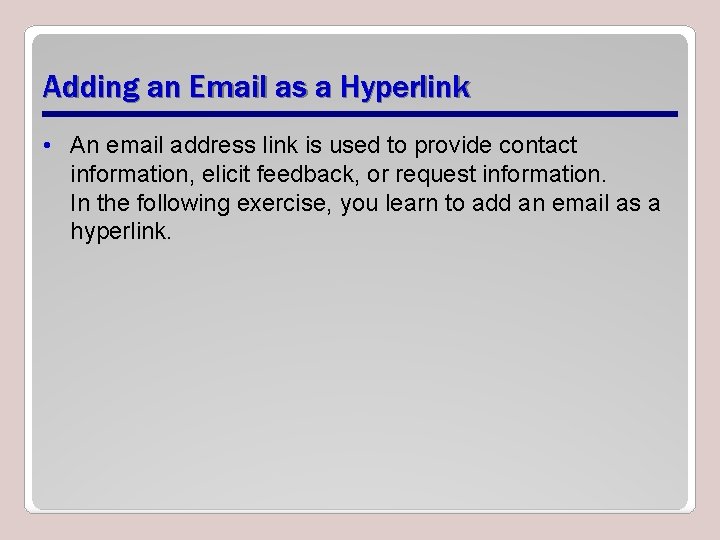 Adding an Email as a Hyperlink • An email address link is used to