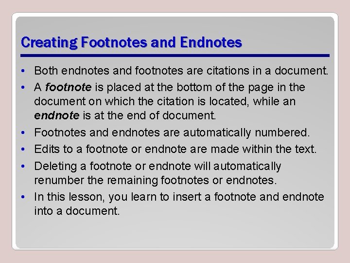 Creating Footnotes and Endnotes • Both endnotes and footnotes are citations in a document.