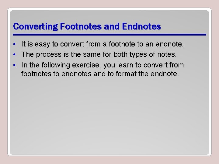 Converting Footnotes and Endnotes • It is easy to convert from a footnote to
