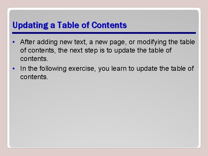 Updating a Table of Contents • After adding new text, a new page, or