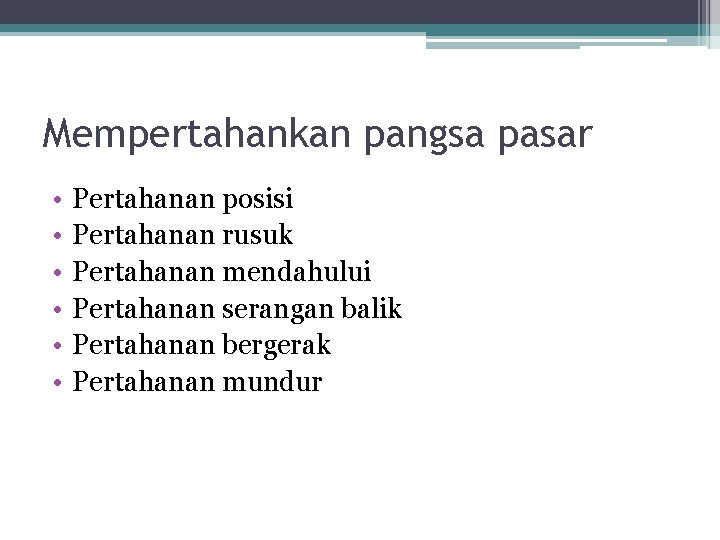 Mempertahankan pangsa pasar • • • Pertahanan posisi Pertahanan rusuk Pertahanan mendahului Pertahanan serangan