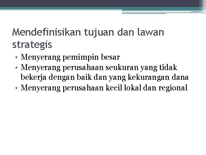 Mendefinisikan tujuan dan lawan strategis • Menyerang pemimpin besar • Menyerang perusahaan seukuran yang