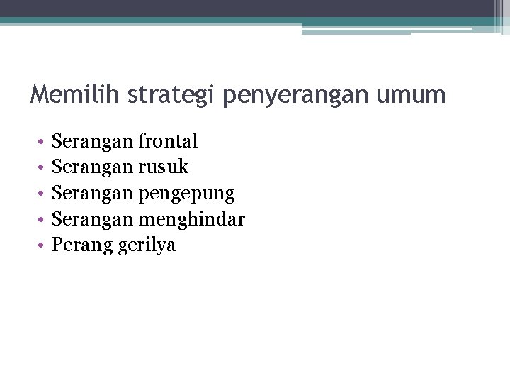 Memilih strategi penyerangan umum • • • Serangan frontal Serangan rusuk Serangan pengepung Serangan