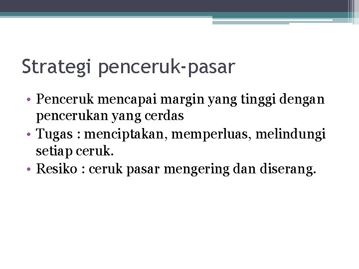 Strategi penceruk-pasar • Penceruk mencapai margin yang tinggi dengan pencerukan yang cerdas • Tugas