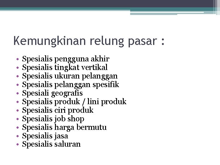 Kemungkinan relung pasar : • • • Spesialis pengguna akhir Spesialis tingkat vertikal Spesialis