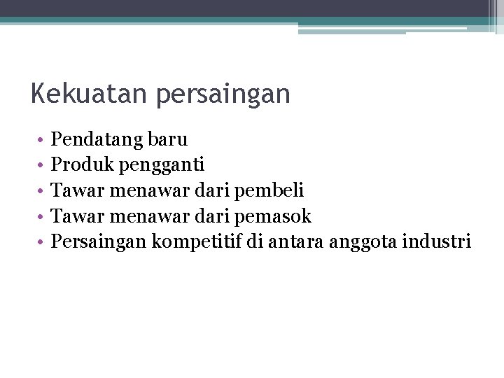 Kekuatan persaingan • • • Pendatang baru Produk pengganti Tawar menawar dari pembeli Tawar