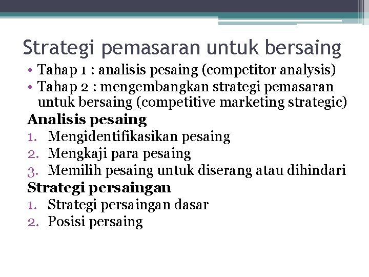 Strategi pemasaran untuk bersaing • Tahap 1 : analisis pesaing (competitor analysis) • Tahap