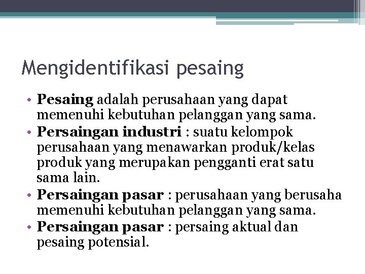 Mengidentifikasi pesaing • Pesaing adalah perusahaan yang dapat memenuhi kebutuhan pelanggan yang sama. •