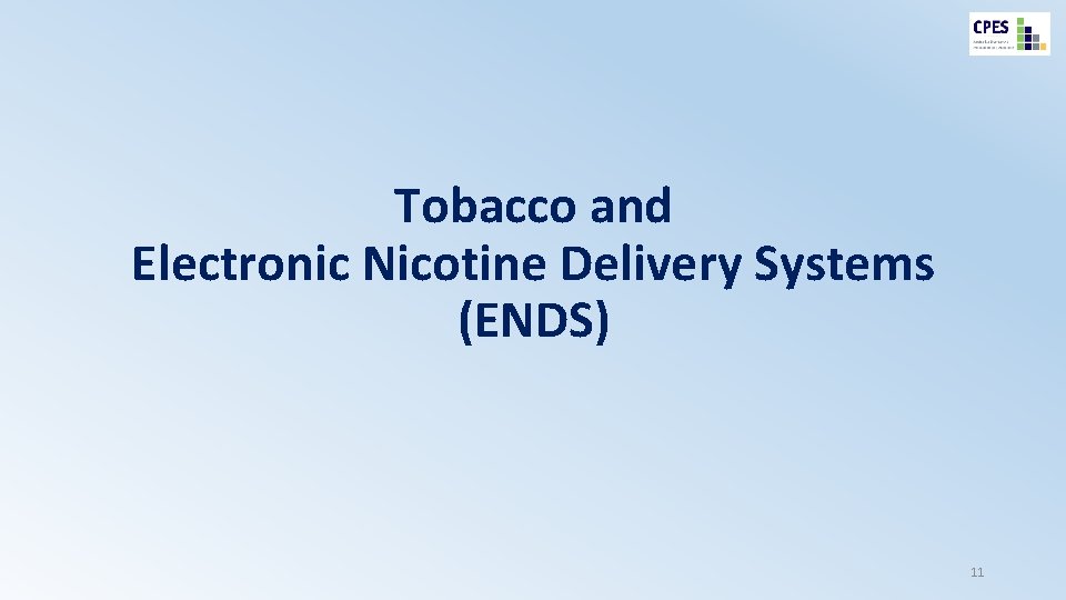 Tobacco and Electronic Nicotine Delivery Systems (ENDS) 11 