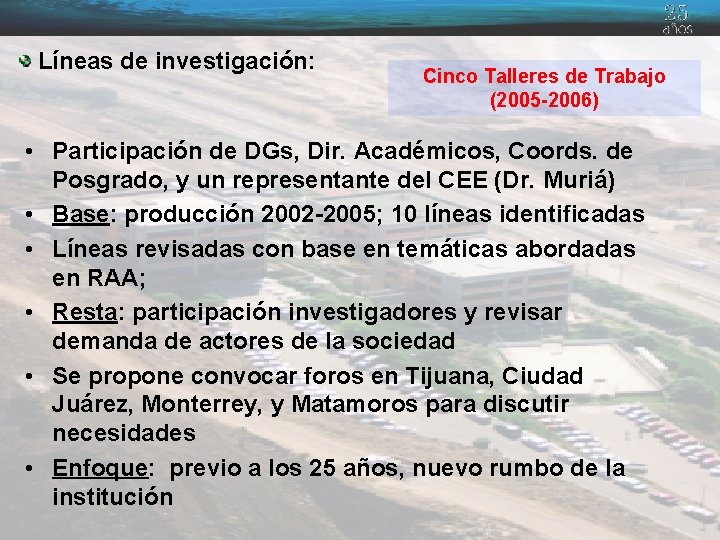 Líneas de investigación: Cinco Talleres de Trabajo (2005 -2006) • Participación de DGs, Dir.