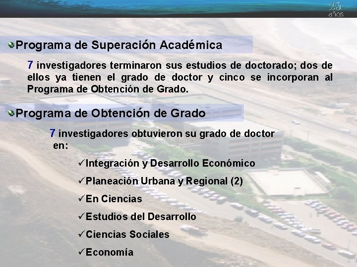 Programa de Superación Académica 7 investigadores terminaron sus estudios de doctorado; dos de ellos