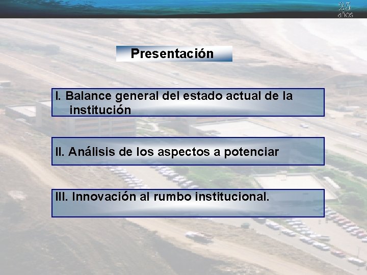 Presentación I. Balance general del estado actual de la institución II. Análisis de los