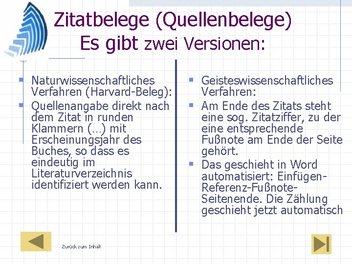 Zitatbelege (Quellenbelege) Es gibt zwei Versionen: § Naturwissenschaftliches Verfahren (Harvard-Beleg): § Quellenangabe direkt nach