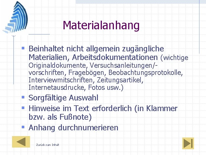 Materialanhang § Beinhaltet nicht allgemein zugängliche Materialien, Arbeitsdokumentationen (wichtige Originaldokumente, Versuchsanleitungen/vorschriften, Fragebögen, Beobachtungsprotokolle, Interviewmitschriften,