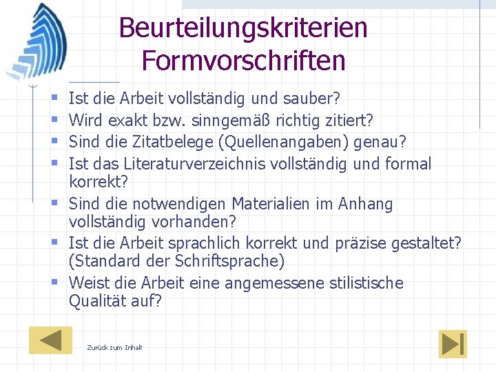 Beurteilungskriterien Formvorschriften § § Ist die Arbeit vollständig und sauber? Wird exakt bzw. sinngemäß