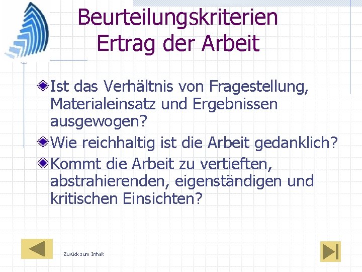 Beurteilungskriterien Ertrag der Arbeit Ist das Verhältnis von Fragestellung, Materialeinsatz und Ergebnissen ausgewogen? Wie