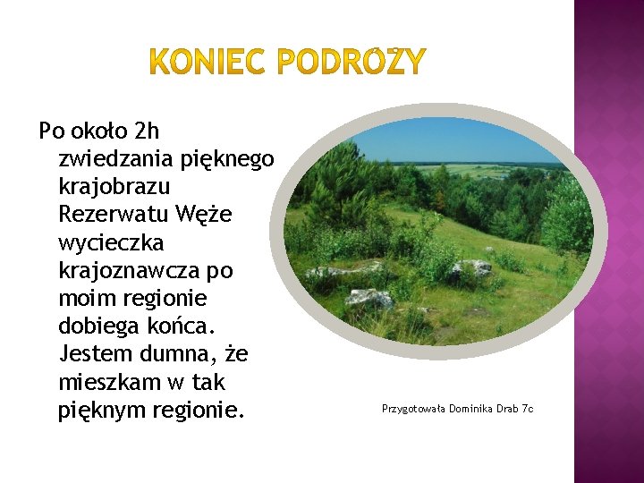 Po około 2 h zwiedzania pięknego krajobrazu Rezerwatu Węże wycieczka krajoznawcza po moim regionie