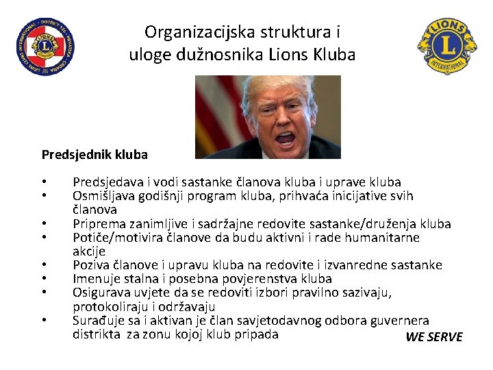 Organizacijska struktura i uloge dužnosnika Lions Kluba Predsjednik kluba • • Predsjedava i vodi