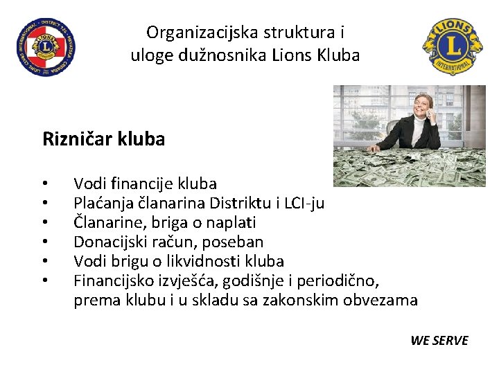 Organizacijska struktura i uloge dužnosnika Lions Kluba Rizničar kluba • • • Vodi financije