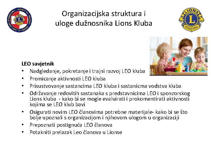 Organizacijska struktura i uloge dužnosnika Lions Kluba LEO savjetnik • Nadgledanje, pokretanje i trajni