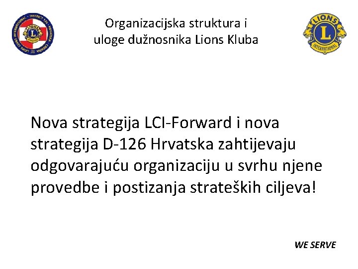 Organizacijska struktura i uloge dužnosnika Lions Kluba Nova strategija LCI-Forward i nova strategija D-126