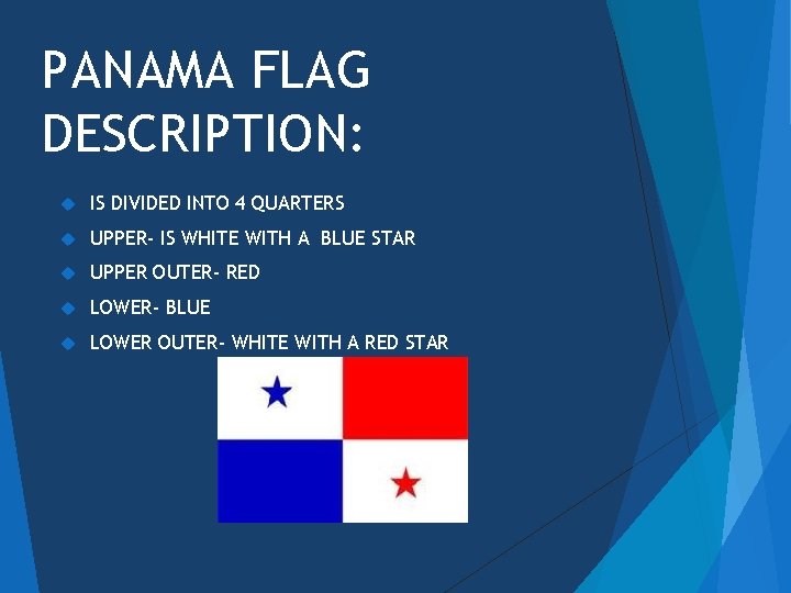 PANAMA FLAG DESCRIPTION: IS DIVIDED INTO 4 QUARTERS UPPER- IS WHITE WITH A BLUE