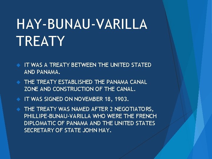 HAY-BUNAU-VARILLA TREATY IT WAS A TREATY BETWEEN THE UNITED STATED AND PANAMA. THE TREATY