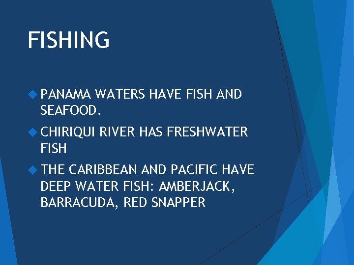 FISHING PANAMA WATERS HAVE FISH AND SEAFOOD. CHIRIQUI RIVER HAS FRESHWATER FISH THE CARIBBEAN