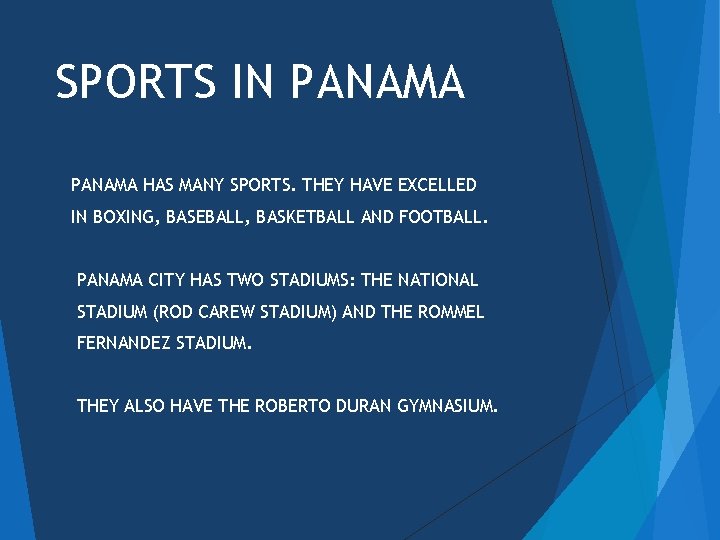 SPORTS IN PANAMA HAS MANY SPORTS. THEY HAVE EXCELLED IN BOXING, BASEBALL, BASKETBALL AND