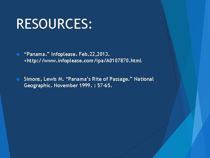 RESOURCES: “Panama. ” Infoplease. Feb. 22, 2013. <http: //www. infoplease. com/ipa/A 0107870. html Simons,