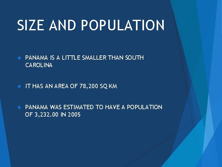 SIZE AND POPULATION PANAMA IS A LITTLE SMALLER THAN SOUTH CAROLINA IT HAS AN