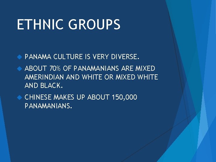 ETHNIC GROUPS PANAMA CULTURE IS VERY DIVERSE. ABOUT 70% OF PANAMANIANS ARE MIXED AMERINDIAN