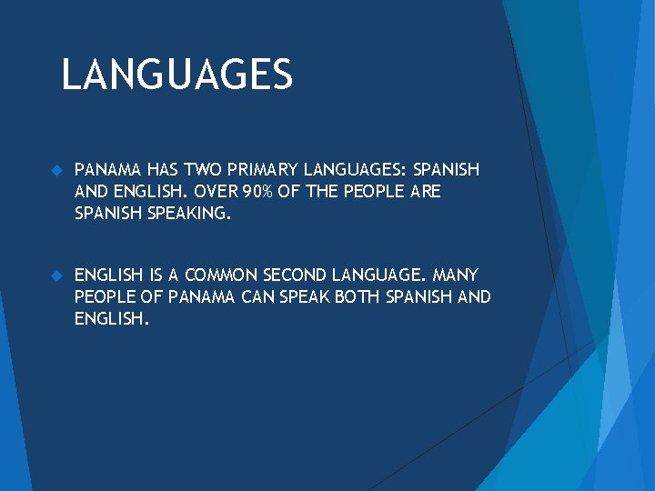 LANGUAGES PANAMA HAS TWO PRIMARY LANGUAGES: SPANISH AND ENGLISH. OVER 90% OF THE PEOPLE