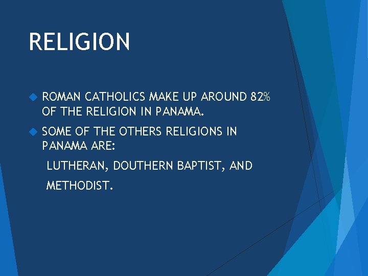 RELIGION ROMAN CATHOLICS MAKE UP AROUND 82% OF THE RELIGION IN PANAMA. SOME OF