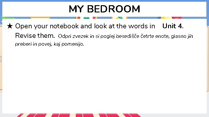 MY BEDROOM ★ Open your notebook and look at the words in Unit 4.