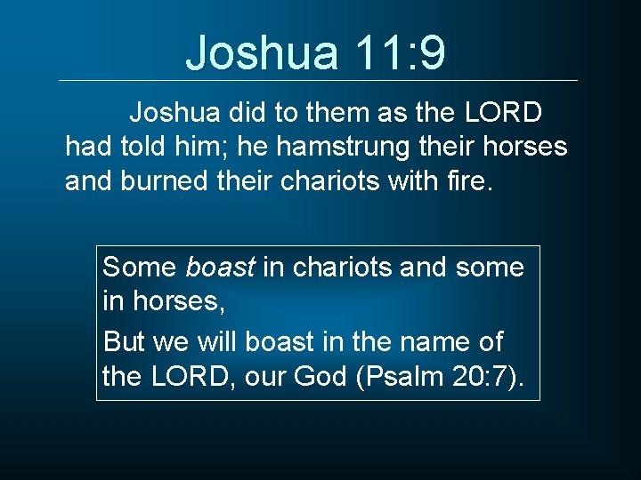 Joshua 11: 9 Joshua did to them as the LORD had told him; he
