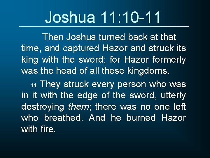 Joshua 11: 10 -11 Then Joshua turned back at that time, and captured Hazor