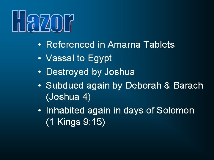  • • Referenced in Amarna Tablets Vassal to Egypt Destroyed by Joshua Subdued