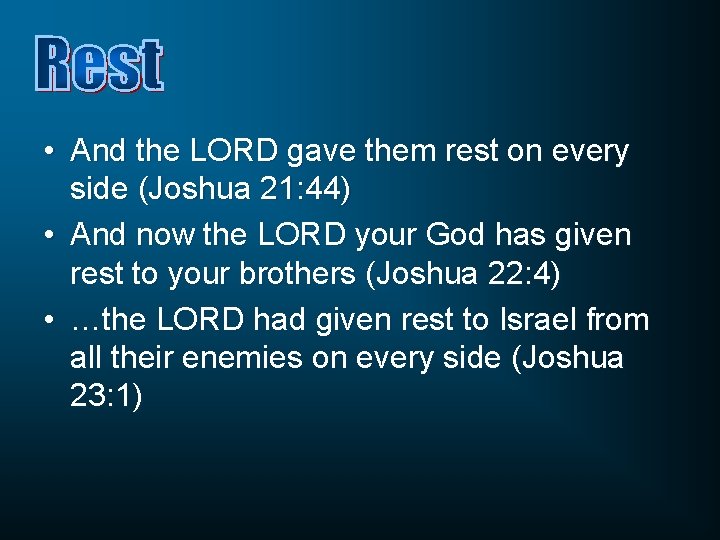  • And the LORD gave them rest on every side (Joshua 21: 44)