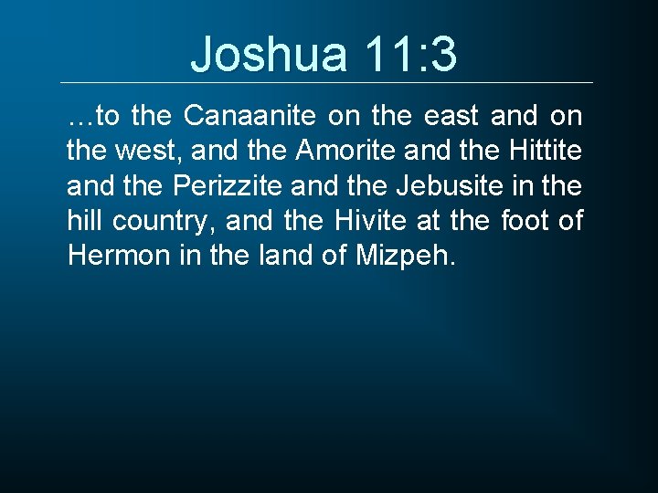 Joshua 11: 3 …to the Canaanite on the east and on the west, and