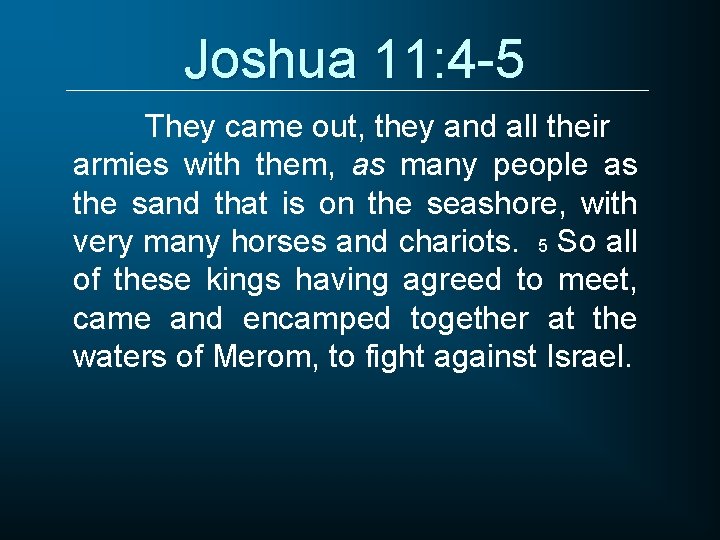 Joshua 11: 4 -5 They came out, they and all their armies with them,